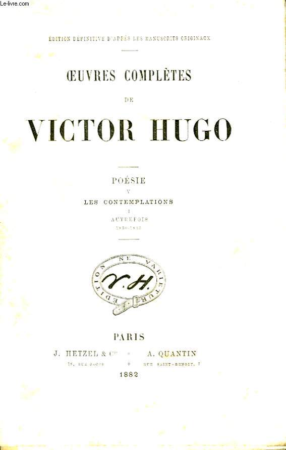 Oeuvres compltes de Victor Hugo. Posie, TOME V : Les contemplations, 1re partie : Autrefois 1830 - 1843