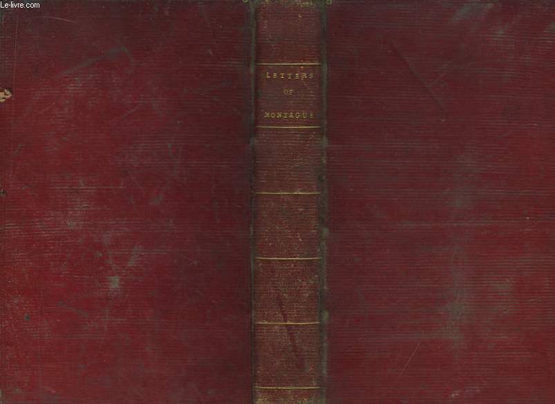 Letters of the right honourable Lady Mar-Y Wortley Montague : Written during her travels in Europ, Asia, and Africa, to which are added Poems.