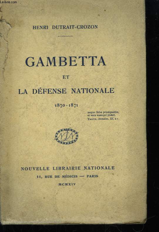 Gambetta et la Dfense Nationale 1870 - 1871