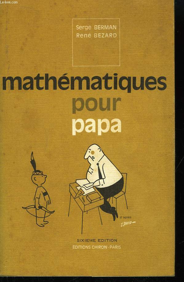 Mathmatiques pour Papa, jusqu'aux grandes classes ...