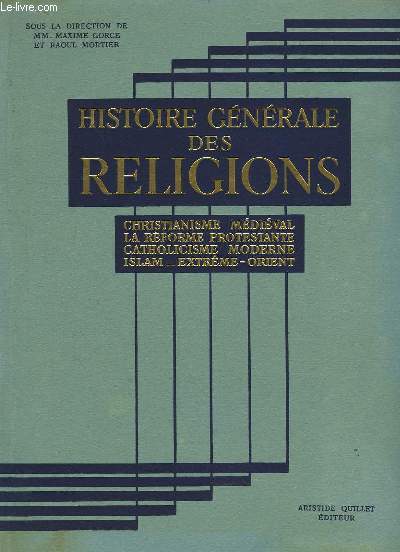 Histoire Gnrale des Religions. Christianisme Mdival - Rforme Protestante - Catholicisme Moderne - Islam - Extrme-Orient.