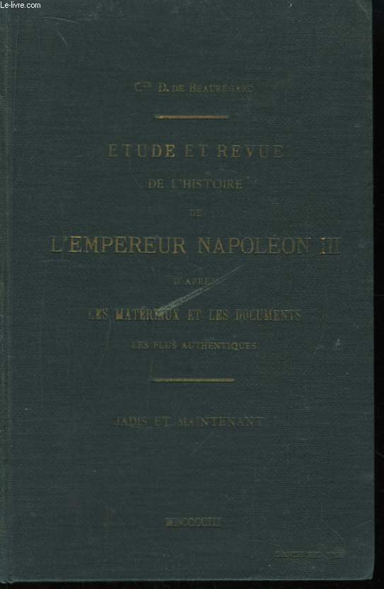 Etude et Revue de l'Histoire de l'Empereur Napolon III. Jadis et Maintenant.
