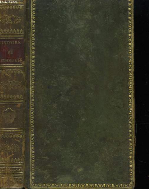 Histoire de Bossuet, Evque de Meaux, compose sur les manuscrits oiginaux. 2me Tome