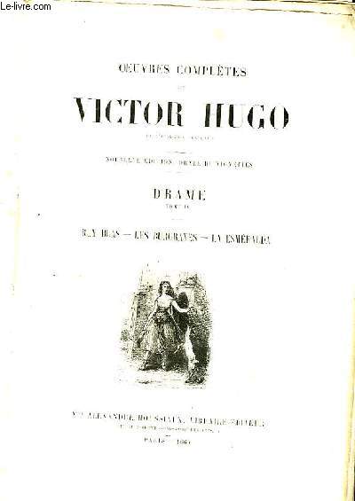 Oeuvres Compltes de Victor Hugo. Drame, TOME IV : Ruy Blas - Les Burgraves - Le Esmralda.