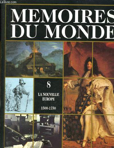 Mmoires du Monde. Volume 8 : La nouvelle Europe 1500 - 1750