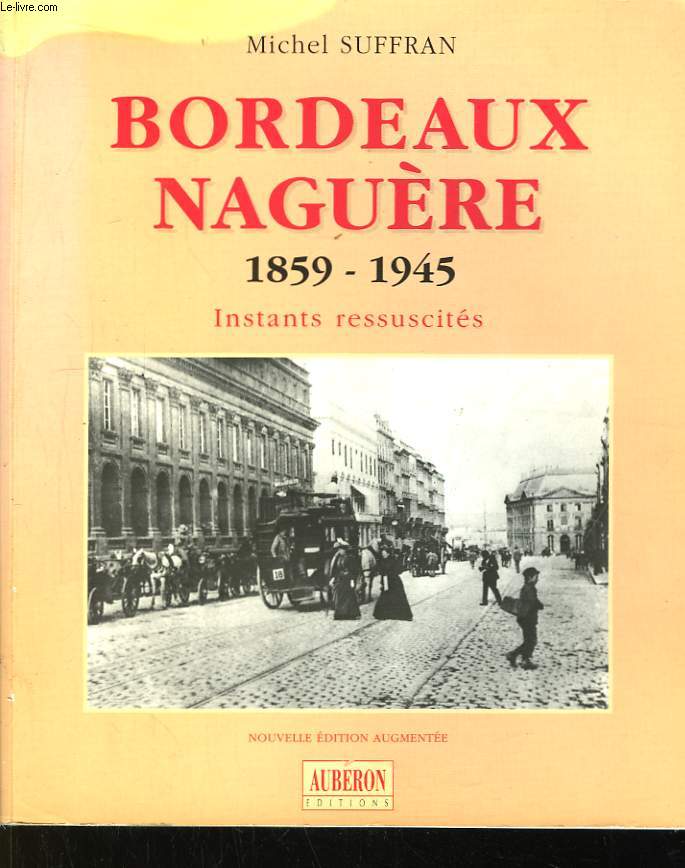 Bordeaux Nagure 1859 - 1945. Instants ressuscits.