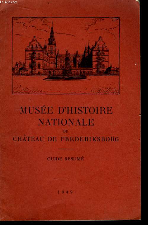 Muse d'Histoire Nationale du Chteau de Frederiksborg. Guide Rsum
