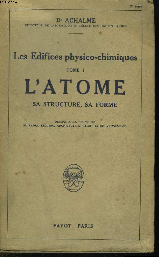 Les Edifices Physico-Chimiques. TOME 1 : L'Atome, sa structure , sa forme.