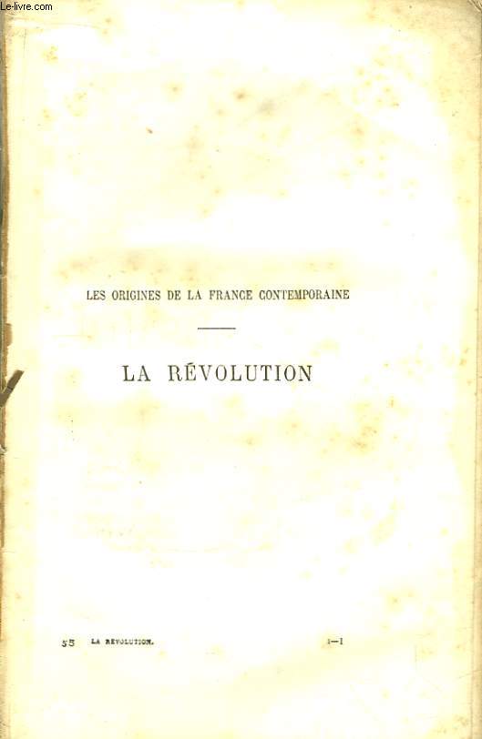 Les Origines de la France Contemporaine. La Rvolution. TOME 1