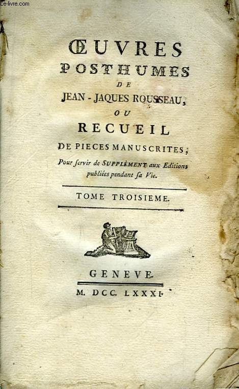 Oeuvres Posthumes de Jean-Jacques Rousseau, ou Recueil de pices manuscrites. TOME III