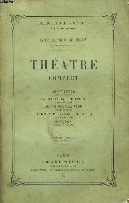 Thtre Complet. Chatterton, La MArchale d'Ancre, Quitte pour la peur, Le More de Venise Othello, Shylock.