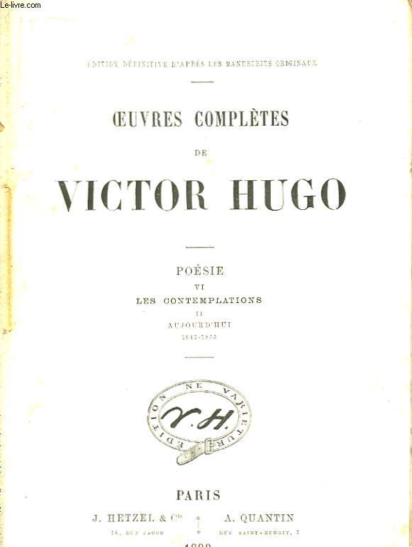 Oeuvres Compltes de Victor Hugo. Posie, TOME VI. Les Contemplations, Tome II : Aujourd'hui 1843 - 1855