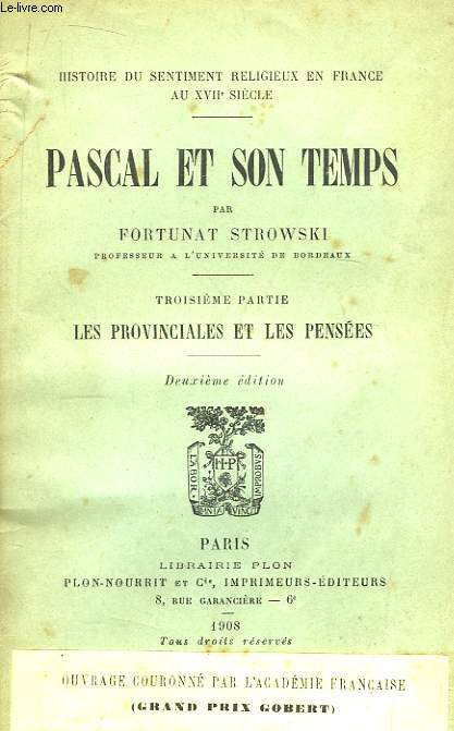Pascal et son Temps. 3me partie : Les provinciales et les penses.