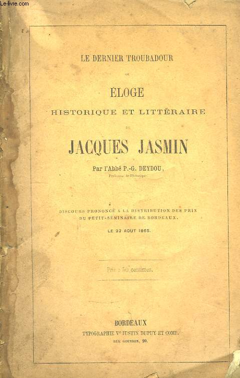 Le Dernier Troubadour, ou Eloge historique et Littraire de Jacques Jasmin.