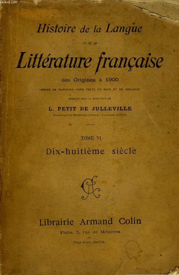 Histoire de la Langue et de la Littrature franaise, des origines  1900. TOME VI : Dix-huitime sicle.