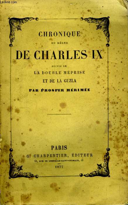 Chronique du rgne de Charles IX, suivie de La Double Mprise, et de La Guzla.