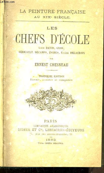 Les Chefs d'Ecole. Louis David, Gros, Gricault, Decamps, Ingres, Eugne Delacroix.