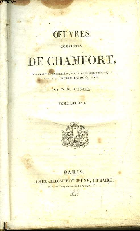 Oeuvres compltes de Chamfort, recueillies et publies, avec une notice historique sur la vie et les crits de l'auteur, par P.R. Auguis. TOME 2