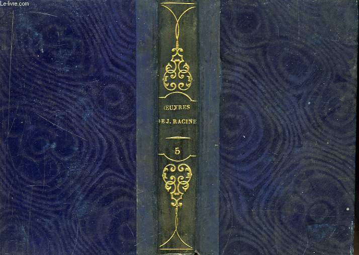 Oeuvres de Jean Racine. TOME 5 : Lettres de Jean Racine publies par Louis Racine, son Fils ...