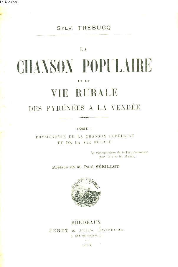 La Chanson Populaire et la Vie Rurale des Pyrnes  la Vende. TOME 1 : Physionomie de la Chanson Populaire et de la Vie Rurale.