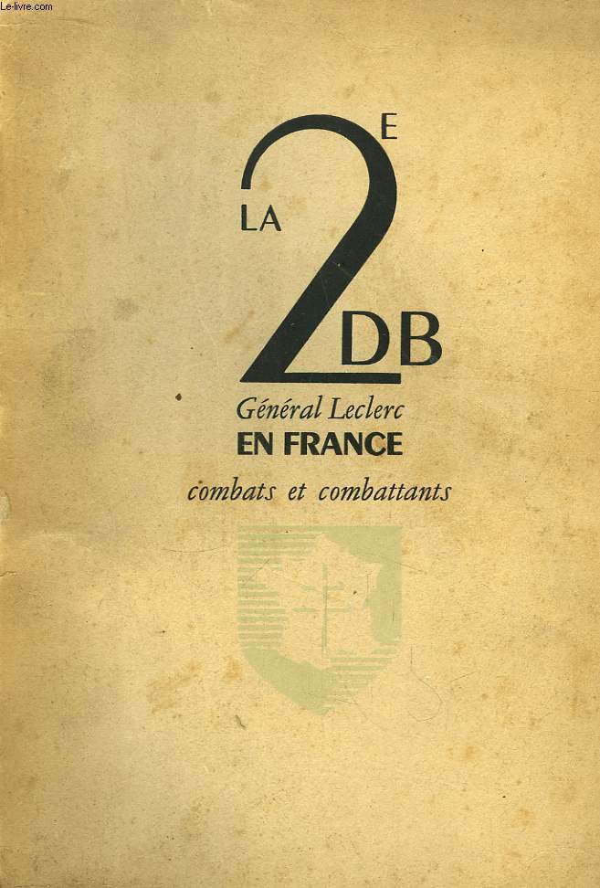 La 2e DB Gnral Leclerc. Combattants et Combats de France.
