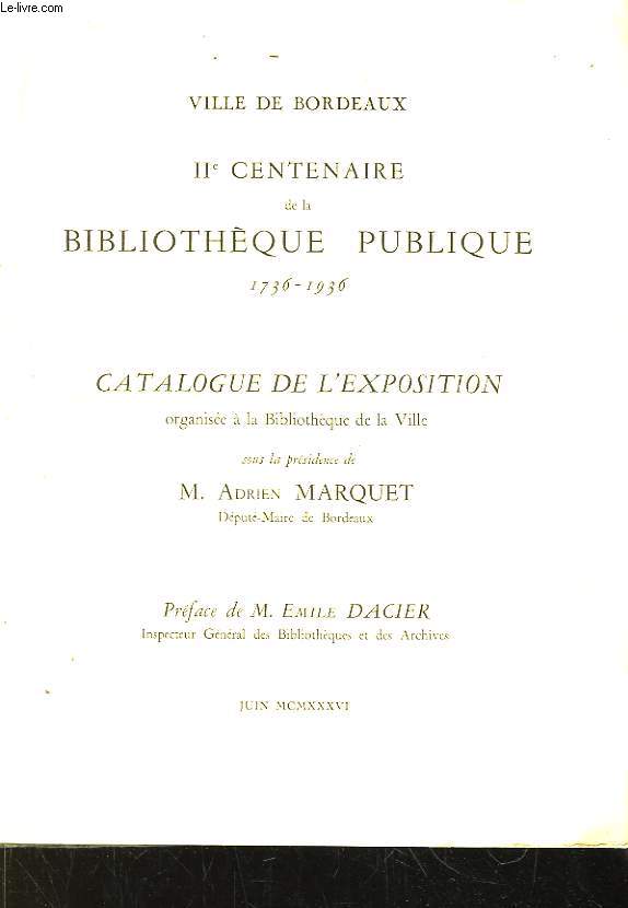 Ville de Bordeaux. IIe Centenaire de la Bibliothque Publique 1736 - 1936. Catalogue de l'Exposition