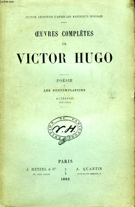Oeuvres compltes de Victor Hugo. Posie, TOME V : Les Contemplations, Tome 1 : Autrefois, 1830 - 1843