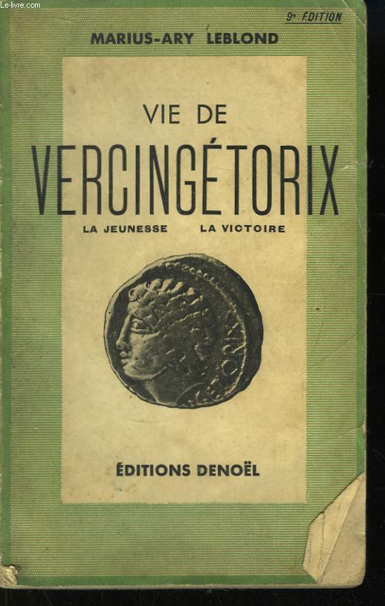 Vie de Vercingtorix. La jeunesse - La victoire.