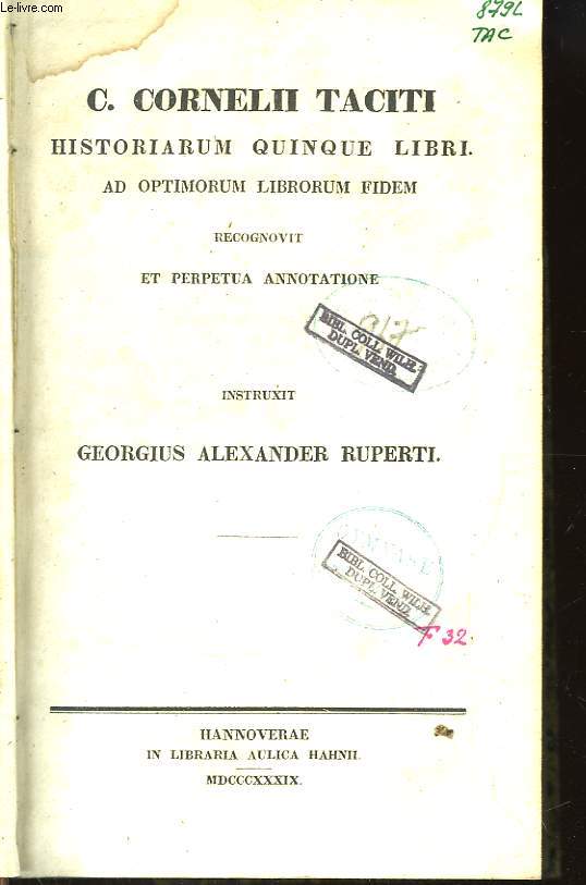 C. Cornelii Taciti historiarum quinque libri. Ad optimorum librorum fidem recognovit et perpetua annotatione intruxit Georgius Alexander Ruperti.