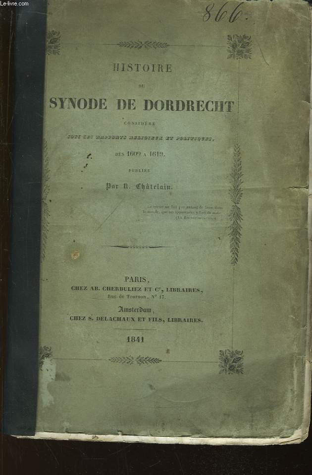 Histoire du Synode de Dordrecht, considr sous ses rapports religieux et politiques ds 1609  1619