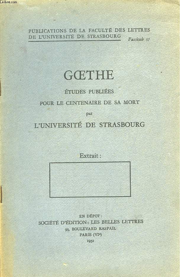 Goethe. Etudes publies pour le Centenaire de sa Mort par l'Universit de Strasbourg.