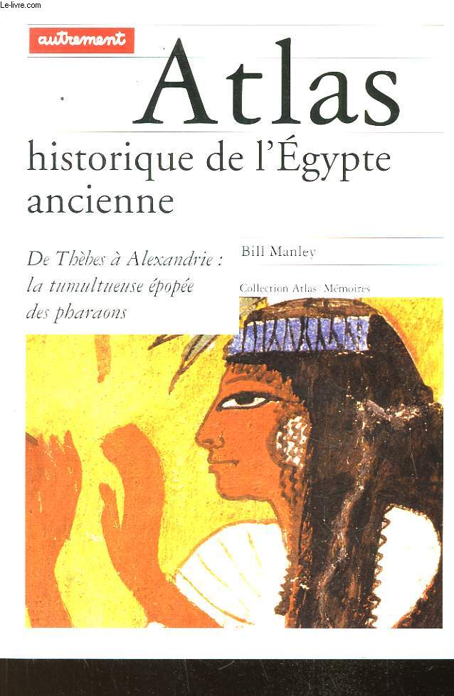Atlas historique de l'Egypte Ancienne. De Thbes  Alexandrie : la tumultueuse pope des pharaons.