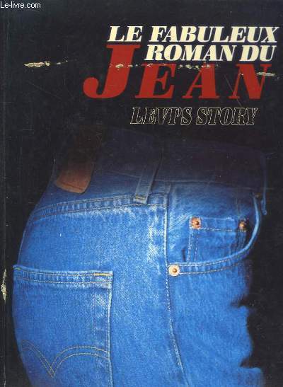 Le fabuleux roman du Jean. Levi's Story.