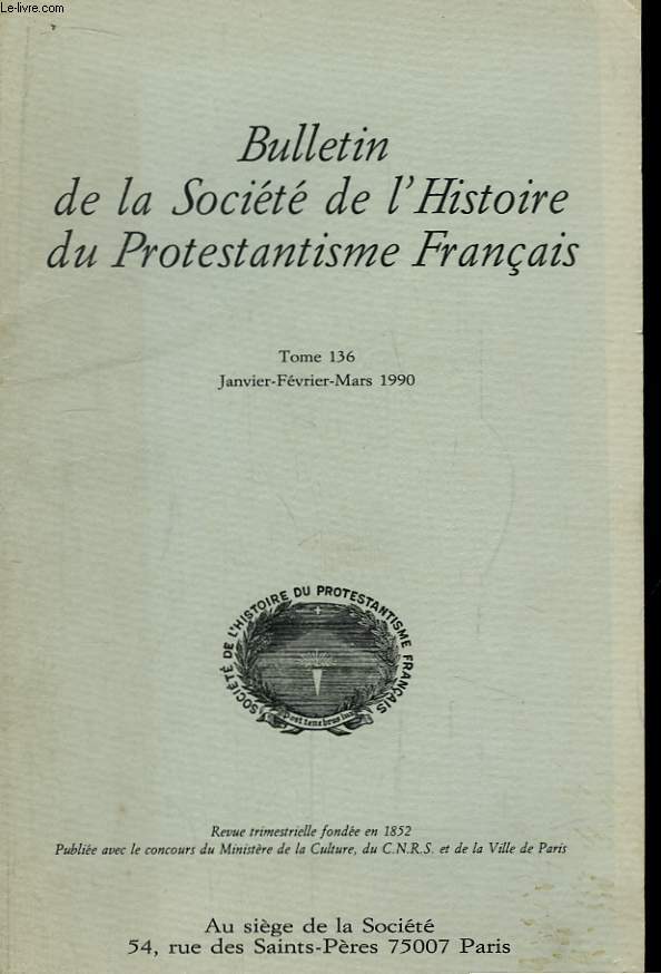 Bulletin de la Socit de l'Histoire du Protestantisme Franais. TOME 136 : Janvier - Fvrier - Mars 1990