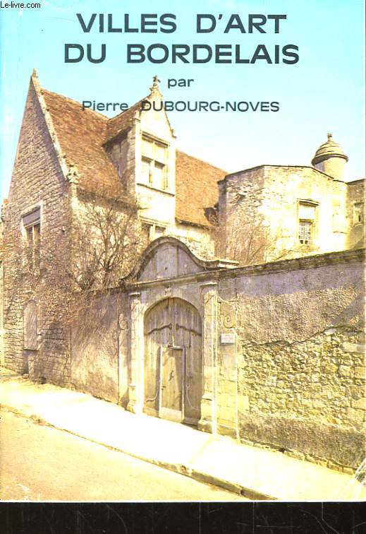 Villes d'Art du Bordelais. Saint-Zmilion, La Role, Bazas, Saint-Macaire, Libourne, Blaye.