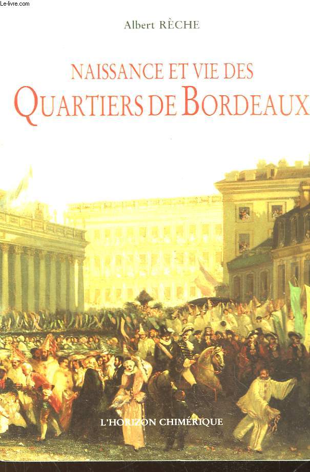 Naissance et vie des Quartiers de Bordeaux. Mille ans de vie quotidienne.