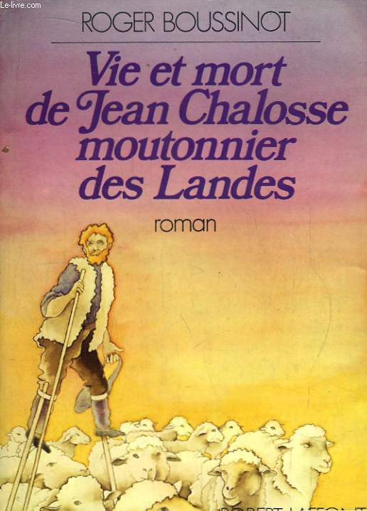 Vie et Mort de Jean Chalosse, moutonnier des Landes.
