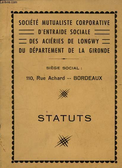 Statuts de la Socit Mutualiste Corporative d'Entraide Sociale des Aciries de Longwy du Dpartement de la Gironde.