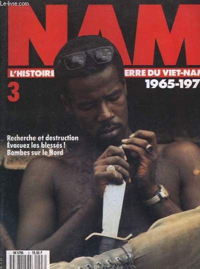 NAM, L'Histoire Vcue de la Guerre du Viet-Nam 1965 - 1975 - N3 : Recherche et destruction. Evacuez les blesss ! Bombes sur le Nord
