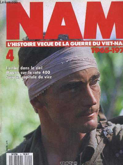 NAM, L'Histoire Vcue de la Guerre du Viet-Nam 1965 - 1975 - N4 : L'enfer dans le ciel. Mourir sur la cote 400. Saigon, capitale du vice.
