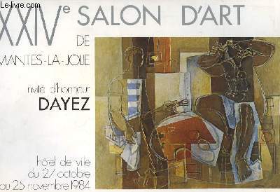 XXIVe Salon d'Art de Mantes-La-Jolie. Invit d'honneur, Dayez. A l'Htel de ville, du 27 octobre au 25 novembre 1984