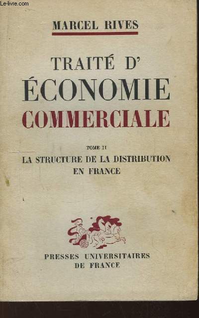 Trait d'Economie Commerciale. TOME II : La structure de la distribution en France