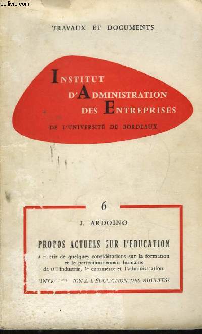 Institut d'Administration des Entreprises de l'Universit de Bordeaux. Cahiers n6 : Propos Actuels sur l'Education (Introduction  l'Education des Adultes).