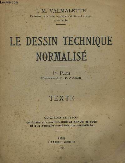 Le Dessin Technique Normalis. 1re partie. Texte.