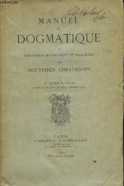 Manuel de Dogmatique ou Exposition Mthodique et Raisonne des Doctrines Chrtiennes.