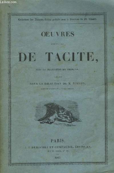 Oeuvres compltes de Tacite, avec la traduction en franais publies sous la direction de M. Nisard.