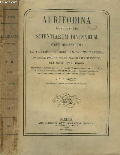 Aurifodina Universalis Scientiarum Divinarum atque Humanarum : Ex Fontibus Aureis Santorum Patrum. En 4 Tomes.