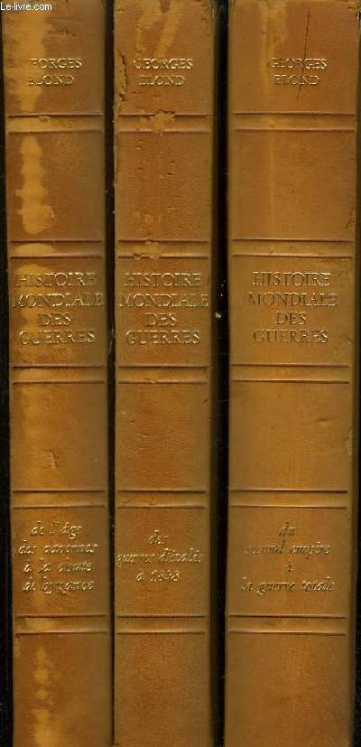 Histoire Mondiale des Guerres. En 3 volumes. De la Prhistorique  l'ge atomique.