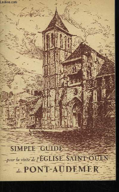 Simple Guide pour la visite de l'Eglise Saint-Ouen de Pont-Audemer.
