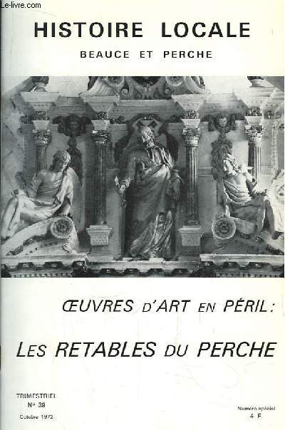 Histoire Locale, Beauce et Perche N39. Oeuvres d'art en pril : les Retables du Perche.